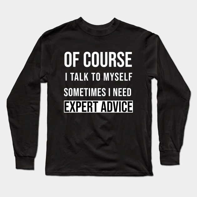 Of course I talk to myself Long Sleeve T-Shirt by Saytee1